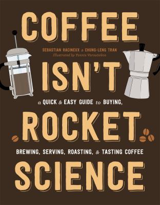 Coffee isn't rocket science : a quick and easy guide to buying, brewing, serving, roasting, and tasting coffee  cover image cdn