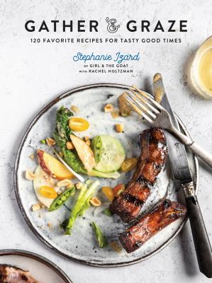 Gather & graze : 120 favorite recipes for tasty good times cover image