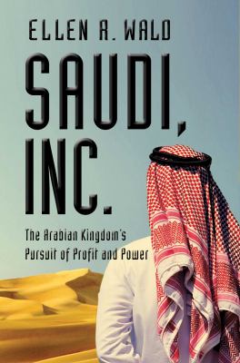 Saudi, Inc. : the Arabian kingdom's pursuit of profit and power cover image