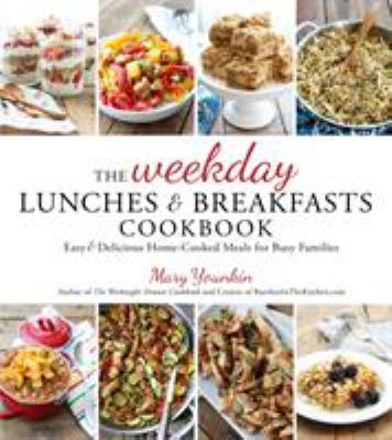 The weekday lunches & breakfasts cookbook : easy & delicious home-cooked meals for busy families cover image