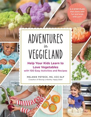 Adventures in veggieland : help your kids learn to love vegetables with 101 easy activities and recipes cover image