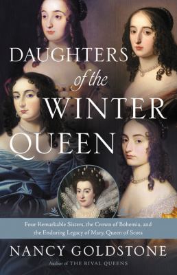 Daughters of the Winter Queen : four remarkable sisters, the crown of Bohemia, and the enduring legacy of Mary, Queen of Scots cover image