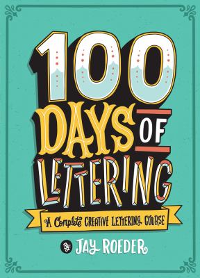 100 days of lettering : a complete creative lettering course cover image