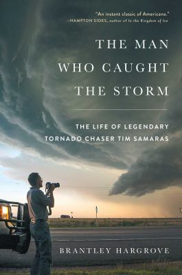The man who caught the storm : the life of legendary tornado chaser Tim Samaras  cover image cdn