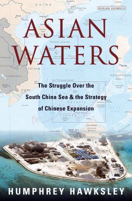 Asian waters : the struggle over the South China Sea and the strategy of Chinese expansion cover image