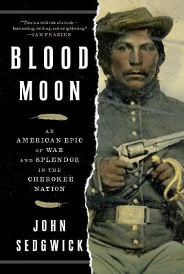 Blood moon : an American epic of war and splendor in the Cherokee Nation cover image