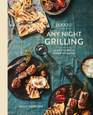 Food52 any night grilling : 60 ways to fire up dinner (and more) cover image
