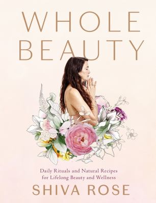 Whole beauty : daily rituals and natural recipes for lifelong beauty and wellness cover image