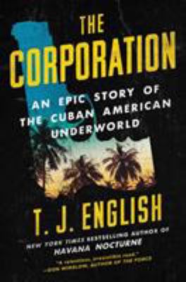 The Corporation : an epic story of the Cuban American underworld cover image