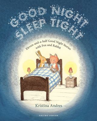 Good night sleep tight : eleven-and-a-half good night stories with fox and rabbit cover image