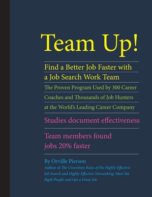 Team up! : find a better job faster with a job search work team : the proven program used by 300 career coaches and thousands of job hunters at the world's leading career company cover image