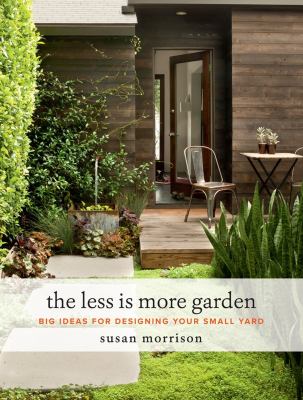 The less is more garden : big ideas for designing your small yard  cover image cdn
