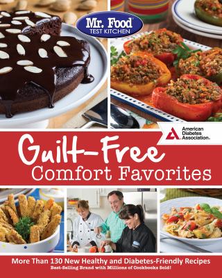 Mr. Food Test Kitchen's guilt-free comfort favorites : more than 130 new healthy and diabetes-friendly recipes cover image