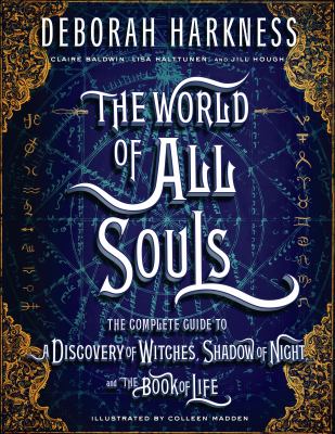 The world of all souls : the complete guide to a discovery of witches, shadow of night, and the Book of Life cover image