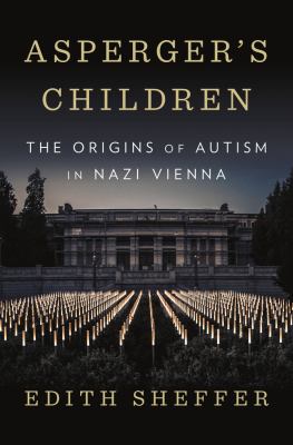 Asperger's children : the origins of autism in Nazi Vienna cover image