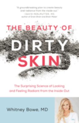 The beauty of dirty skin : the surprising science to looking and feeling radiant from the inside out cover image