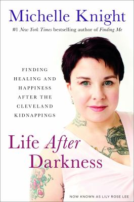 Life after darkness : finding healing and happiness after the Cleveland kidnappings  cover image cdn