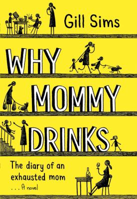 Why mommy drinks : the diary of an exhausted mom : a novel cover image
