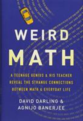 Weird math : a teenage genius & his teacher reveal the strange connections between math & everyday life  cover image cdn