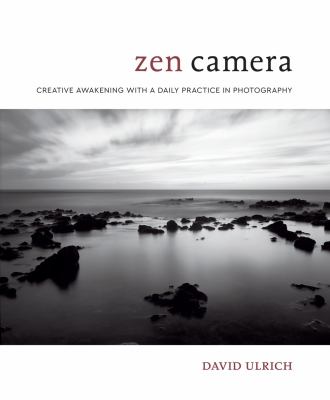 Zen camera : creative awakening with a daily practice in photography cover image