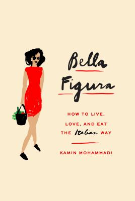 Bella figura : the art of living, loving, and eating the Italian way cover image