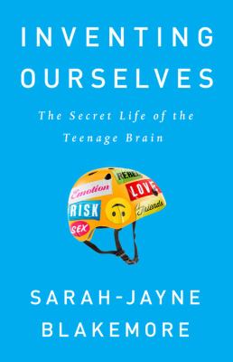 Inventing ourselves : the secret life of the teenage brain cover image
