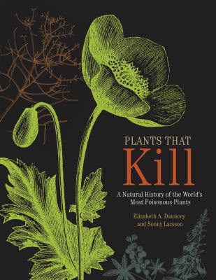 Plants that kill : a natural history of the world's most poisonous plants cover image