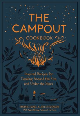 The campout cookbook : inspired recipes for cooking around the fire and under the stars cover image