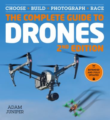The complete guide to drones : choose + build + photograph + race cover image