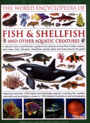 The world encyclopedia of fish & shellfish & other aquatic creatures : a natural history identification guide to the diverse animal life of deep oceans, open seas, reefs, estuaries, shorelines, ponds, lakes and rivers around the globe  cover image cdn