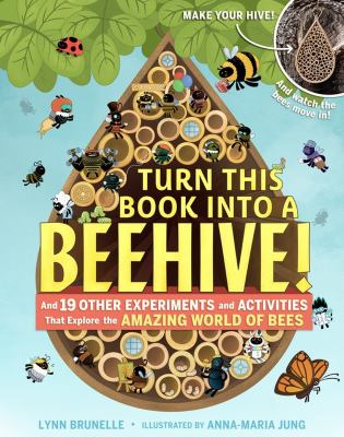 Turn this book into a beehive : and 19 other experiments and activities that explore the amazing world of bees cover image