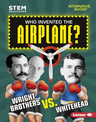 Who invented the airplane? : Wright Brothers vs. Whitehead cover image