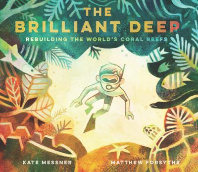 The brilliant deep : rebuilding the world's coral reefs : the story of Ken Nedimyer and the Coral Restoration Foundation cover image