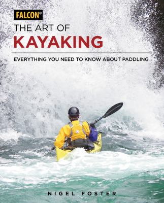 The art of kayaking : everything you need to know about paddling cover image