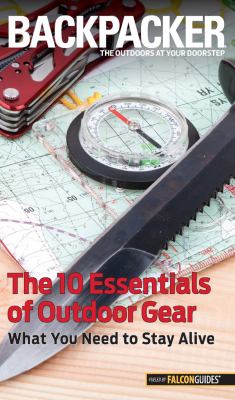 Backpacker : the 10 essentials of outdoor gear : what you need to stay alive cover image