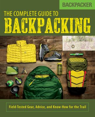 The complete guide to backpacking : field-tested gear, advice, and know-how for the trail cover image cdn