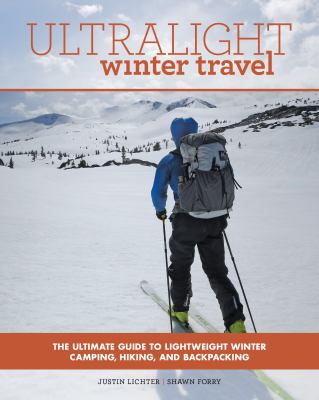 Ultralight winter travel : the ultimate guide to lightweight winter camping, hiking, and backpacking cover image