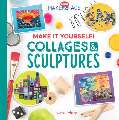 Make it yourself! : collages & sculptures  cover image cdn