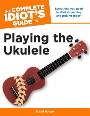 The complete idiot's guide to playing the ukulele cover image