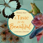 A Taste for the Beautiful : The Evolution of Attraction cover image cdn