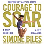 Courage to soar : a body in motion, a life in balance cover image cdn