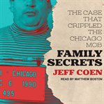 Family secrets : the case that crippled the Chicago mob cover image cdn