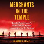 Merchants in the temple : inside Pope Francis's secret battle against corruption in the Vatican cover image cdn