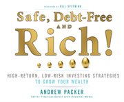 Safe, debt-free, and rich! : high-return, low-risk investing strategies that can make you wealthy cover image cdn