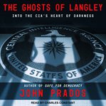 The ghosts of Langley : into the CIA's heart of darkness cover image cdn