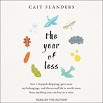 The year of less : how I stopped shopping, gave away my belongings, and discovered life is worth more than anything you can buy in a store cover image cdn