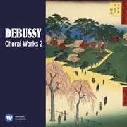 Debussy: choral works, vol. 2 cover image cdn