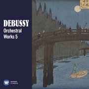 Debussy: orchestral works, vol. 5 cover image cdn