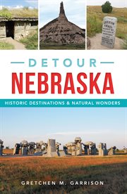 Detour Nebraska : historic destinations & natural wonders cover image cdn