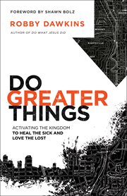 Do greater things : activating the kingdom to heal the sick and love the lost cover image cdn